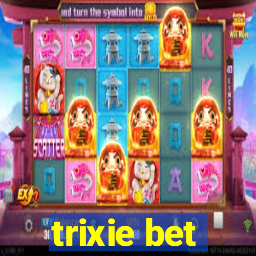 trixie bet